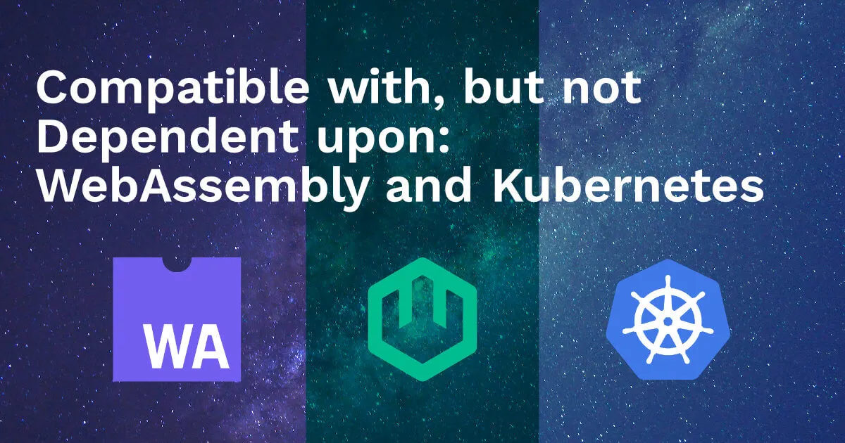 Compatible, but Not Dependent: Wasm and K8s